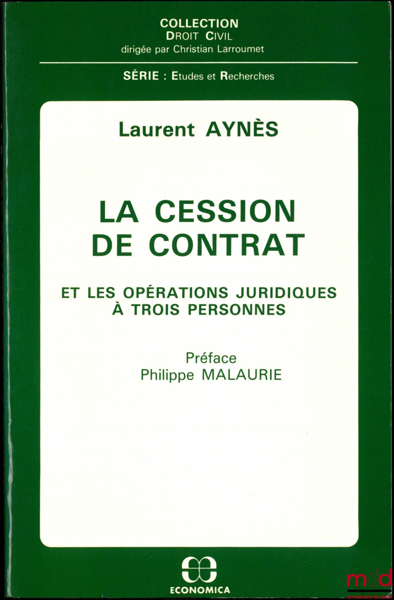 AYNÈS (Laurent) – LA CESSION DE CONTRAT ET LES OPÉRATIONS JURIDIQUES À TROIS PERSONNES, Préface de Philippe Malaurie, coll. Droit Civil, série Études et Recherches