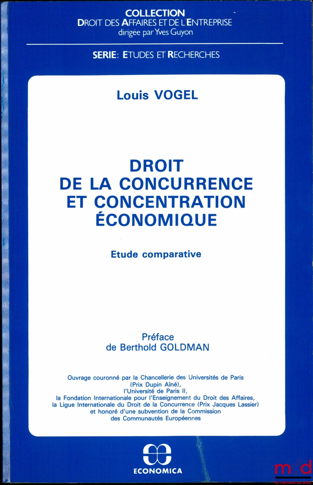 VOGEL (Louis) – DROIT DE LA CONCURRENCE ET CONCENTRATION ÉCONOMIQUE, Étude comparative, Préface de Berthold Goldman, coll. Droit Civil, série Études et Recherches