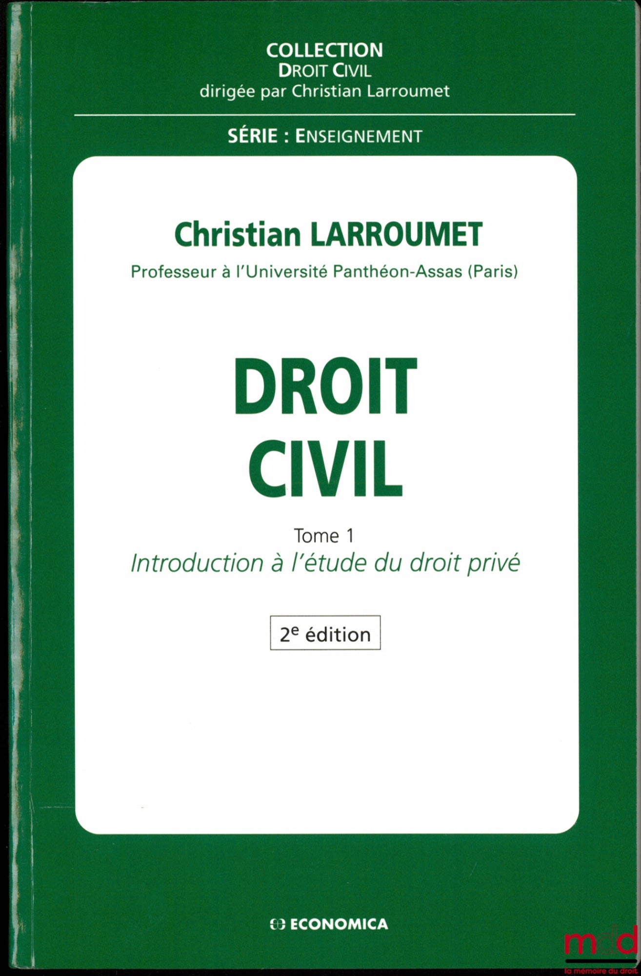 LARROUMET (Christian) – DROIT CIVIL, 2e éd., t. I : Introductions à l’étude du droit privé ; t. II : Les Biens - Droits réels principaux ; t. III : Les Obligations - Le Contrat, coll. Droit civil, série Enseignement