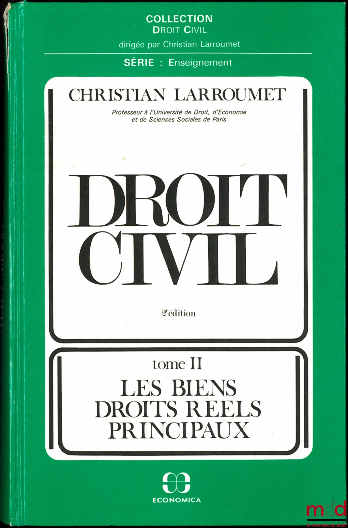 LARROUMET (Christian) – DROIT CIVIL, 2e éd., t. I : Introductions à l’étude du droit privé ; t. II : Les Biens - Droits réels principaux ; t. III : Les Obligations - Le Contrat, coll. Droit civil, série Enseignement