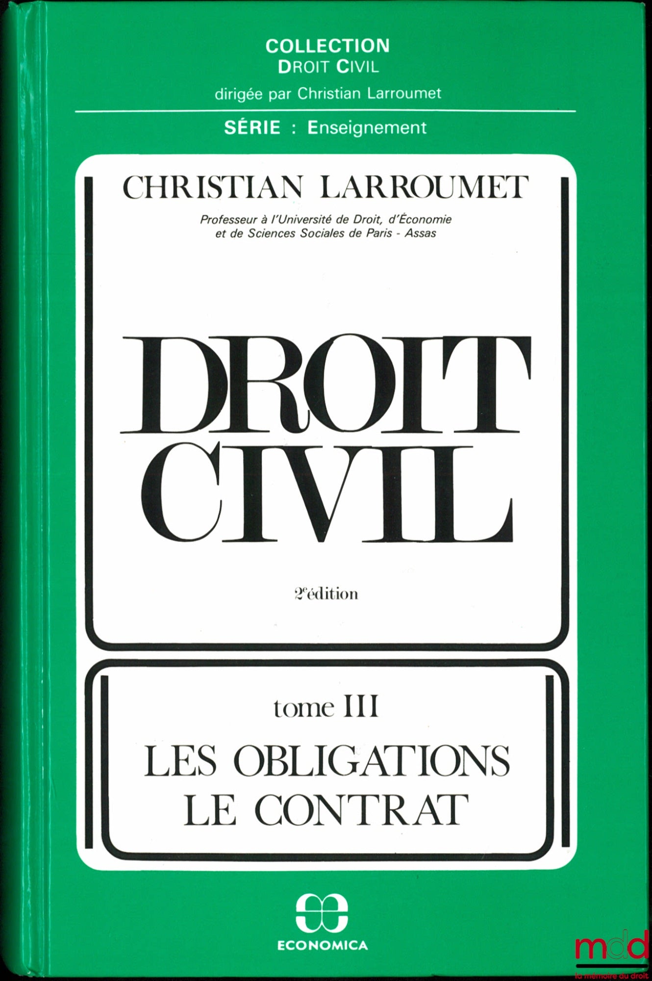 LARROUMET (Christian) – DROIT CIVIL, 2e éd., t. I : Introductions à l’étude du droit privé ; t. II : Les Biens - Droits réels principaux ; t. III : Les Obligations - Le Contrat, coll. Droit civil, série Enseignement