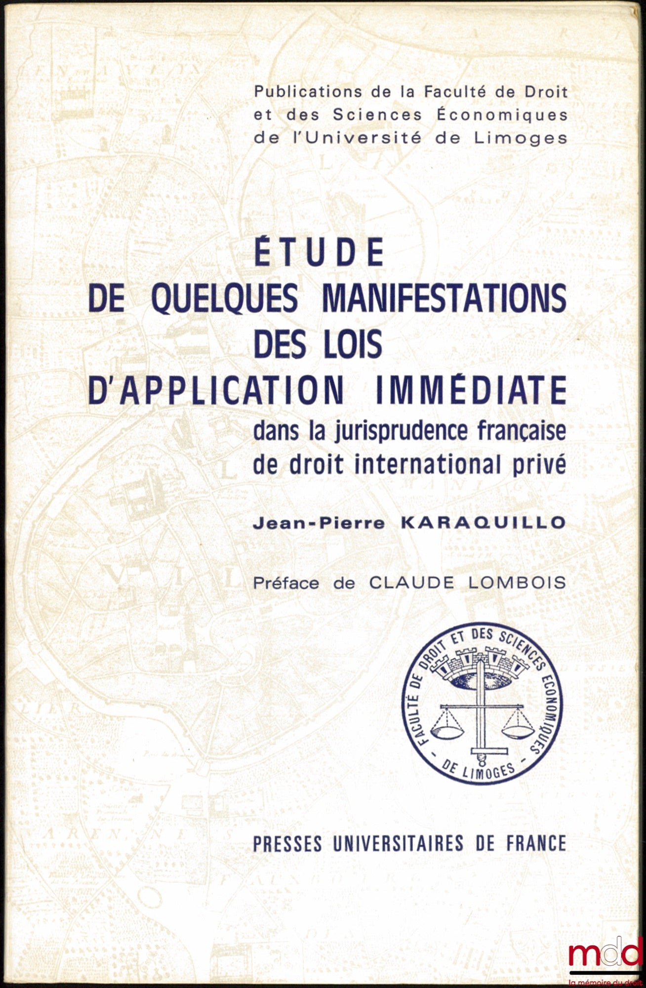 KARAQUILLO (Jean-Pierre) – STUDY OF SOME MANIFESTATIONS OF LAWS OF IMMEDIATE APPLICATION IN FRENCH CASE LAW ON PRIVATE INTERNATIONAL LAW, Preface by Claude Lombois, Publications of the Faculty of Law and Economics of Limoges
