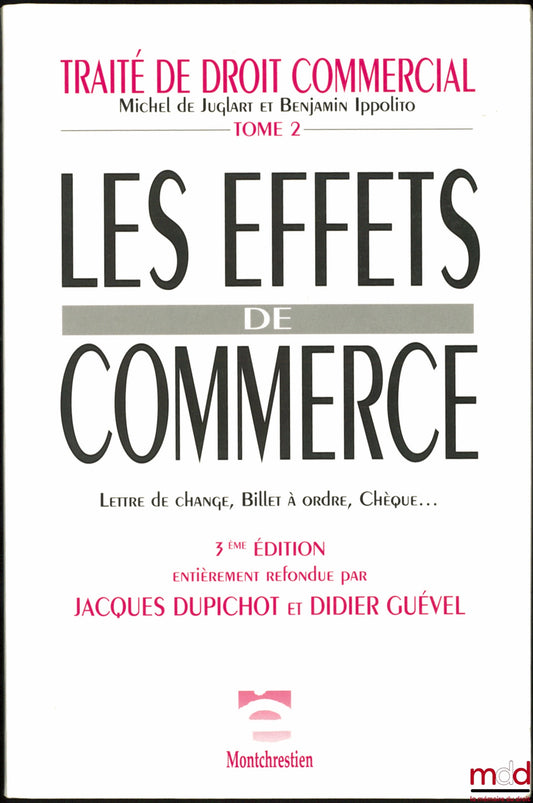 JUGLART (Michel de), IPPOLITO (Benjamin), DUPICHOT (Jacques) & GUÉVEL (Didier) – TRAITÉ DE DROIT COMMERCIAL, t. II : Les effets de commerces : Lettre de change, Billet à ordre, Chèque… 3ème éd. entièrement refondue