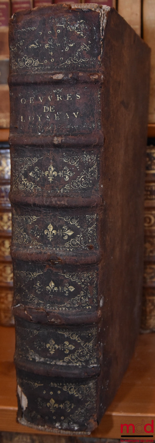 LOYSEAU (Charles) – LES ŒUVRES DE MAISTRE CHARLES LOYSEAU Avocat en Parlement CONTENANT LES CINQ LIVRES DU DROIT DES OFFICES, LES TRAITEZ DES SEIGNEURIES, DES ORDRES & SIMPLES DIGNITEZ, DU DÉGUERPISSEMENT & DÉLAISSEMENT PAR HYPOTHÈQUE, DE LA GARANTIE DES