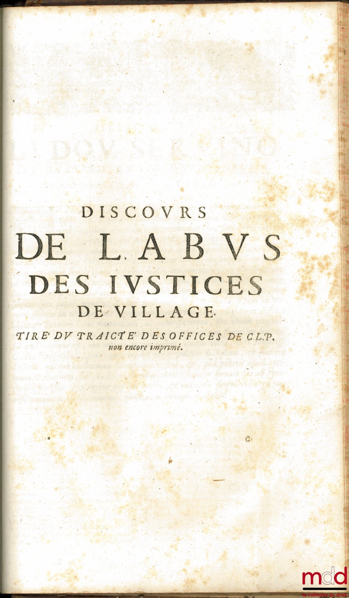 LOYSEAU (Charles) – LES ŒUVRES DE MAISTRE CHARLES LOYSEAU Avocat en Parlement CONTENANT LES CINQ LIVRES DU DROIT DES OFFICES, LES TRAITEZ DES SEIGNEURIES, DES ORDRES & SIMPLES DIGNITEZ, DU DÉGUERPISSEMENT & DÉLAISSEMENT PAR HYPOTHÈQUE, DE LA GARANTIE DES