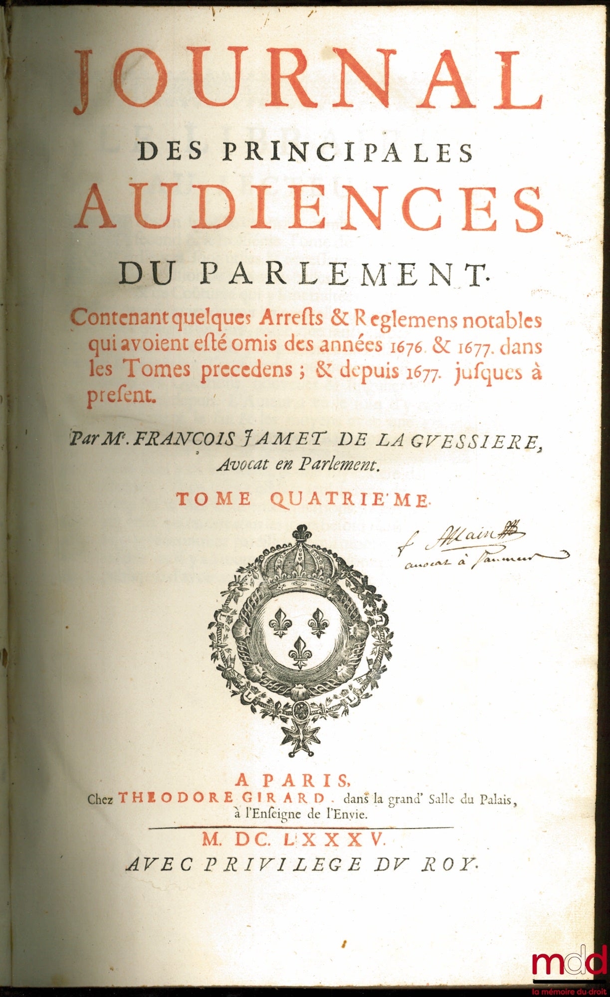 DU FRESNE (Jean), JAMET DE LA GUESSIÈRE (François) et DU CHEMIN (Michel) – JOURNAL DES PRINCIPALES AUDIENCES DU PARLEMENT :  t. I : depuis l’année 1623 jusqu’en 1657 avec les Arrêts intervenus en icelles, Revu, & augmenté en cette dernière Éd. de plusieur