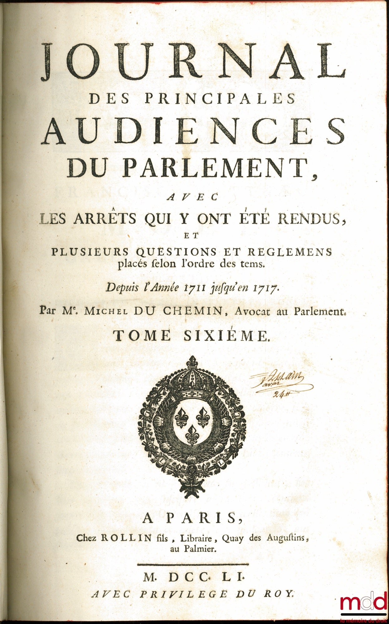 DU FRESNE (Jean), JAMET DE LA GUESSIÈRE (François) et DU CHEMIN (Michel) – JOURNAL DES PRINCIPALES AUDIENCES DU PARLEMENT :  t. I : depuis l’année 1623 jusqu’en 1657 avec les Arrêts intervenus en icelles, Revu, & augmenté en cette dernière Éd. de plusieur