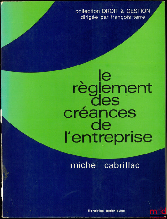 CABRILLAC (Michel) – LE RÈGLEMENT DES CRÉANCES DE L’ENTREPRISE, coll. Droit & Gestion