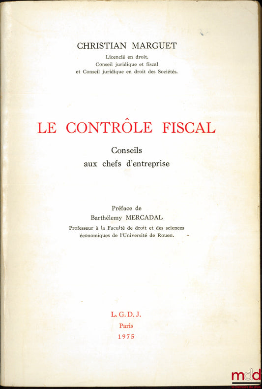 MARGUET (Christian) – LE CONTRÔLE FISCAL, Conseils aux chefs d’entreprise, Préface de Barthélemy Mercadal