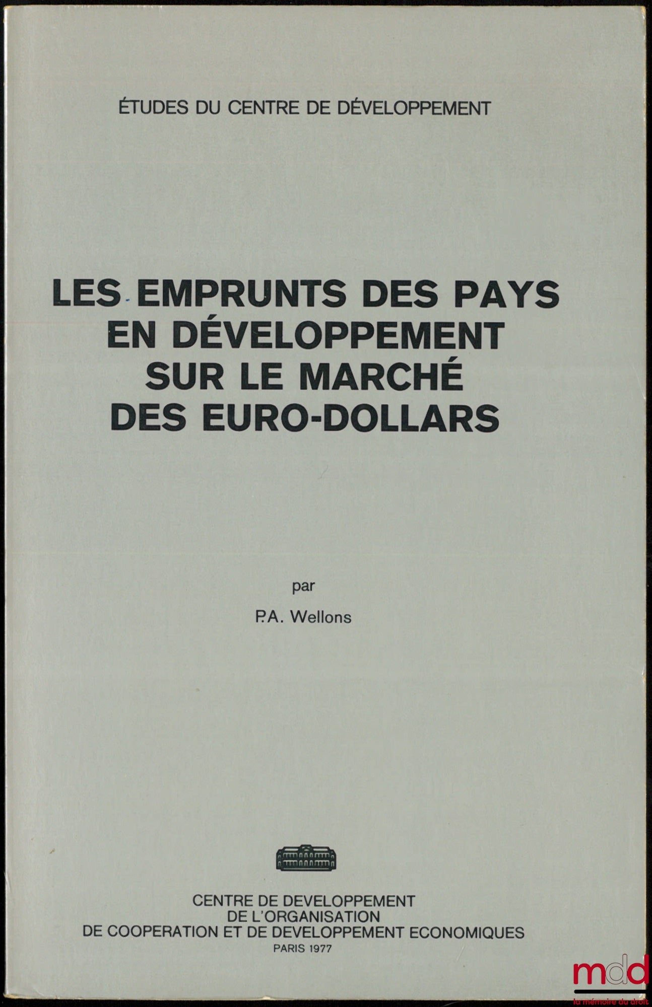 WELLONS (Philipp A.) – LES EMPRUNTS DES PAYS EN DÉVELOPPEMENT SUR LE MARCHÉ DES EUROS-DOLLARS, Centre de développement de l’organisation de coopération et de développement économiques