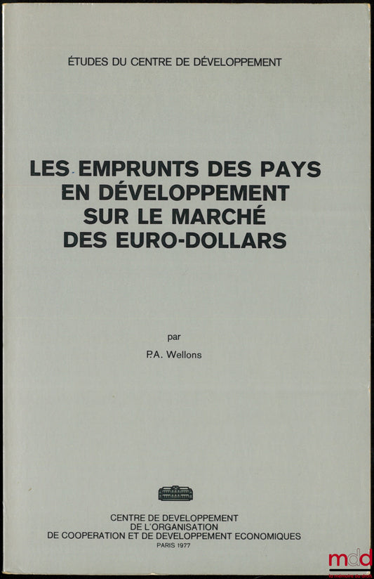 WELLONS (Philipp A.) – LES EMPRUNTS DES PAYS EN DÉVELOPPEMENT SUR LE MARCHÉ DES EUROS-DOLLARS, Centre de développement de l’organisation de coopération et de développement économiques