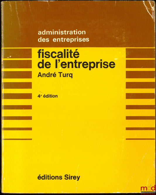 TURQ (André) – BUSINESS TAXATION, with the collaboration of François Turq, 4th ed., Business Administration series