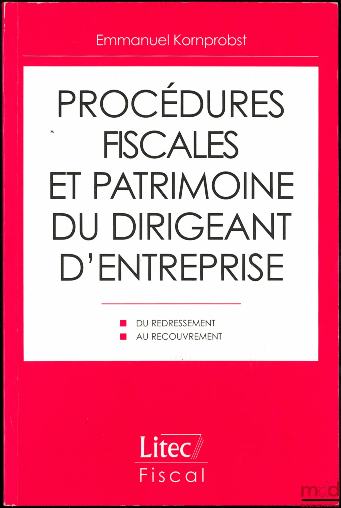 KORNPROBST (Emmanuel) – PROCÉDURES FISCALES ET PATRIMOINE DU DIRIGEANT D’ENTREPRISE, Du redressement au recouvrement