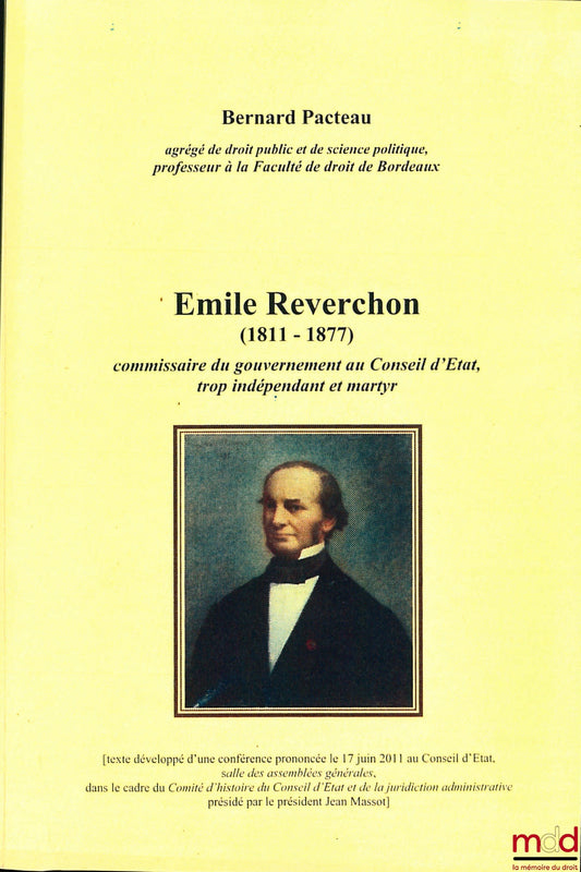 PACTEAU (Bernard) – ÉMILE REVERCHON (1811 - 1877), Government Commissioner to the Council of State, too independent and a martyr, [extended text of a lecture delivered on June 17, 2011 at the Council of State, General Assembly Hall, da