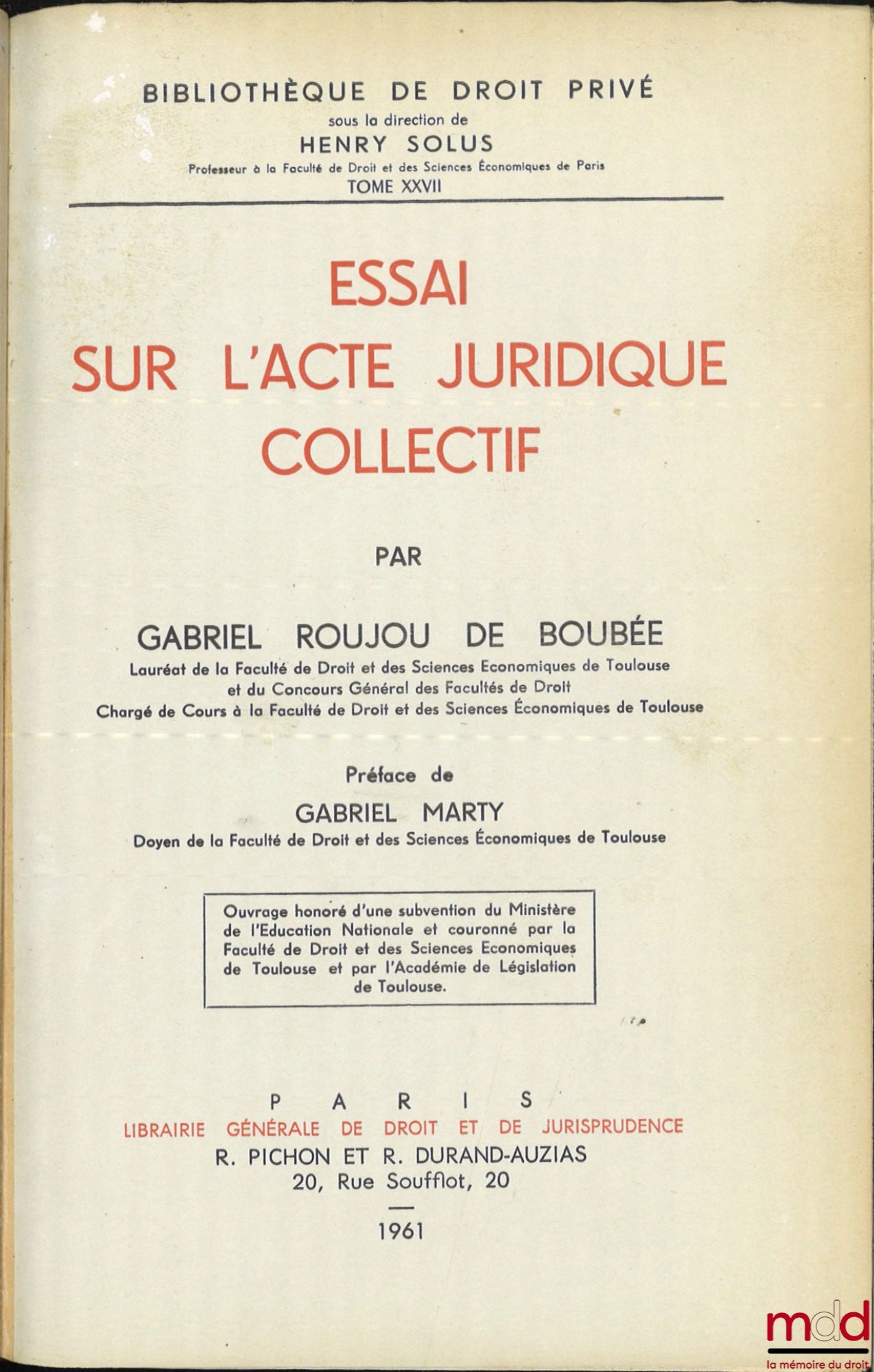 ROUJOU DE BOUBÉE (Gabriel) – ESSAI SUR L’ACTE JURIDIQUE COLLECTIF, Préface de Gabriel Marty, Bibl. de droit privé, t. XXVII