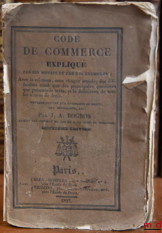 ROGRON (Joseph-André) – CODE DE COMMERCE EXPLIQUÉ PAR SES MOTIFS ET PAR DES EXEMPLES, Avec la solution, sous chaque article, des difficultés ainsi que des principales questions que présente le texte, et la définition de tous les termes de droit. Ouvrage d