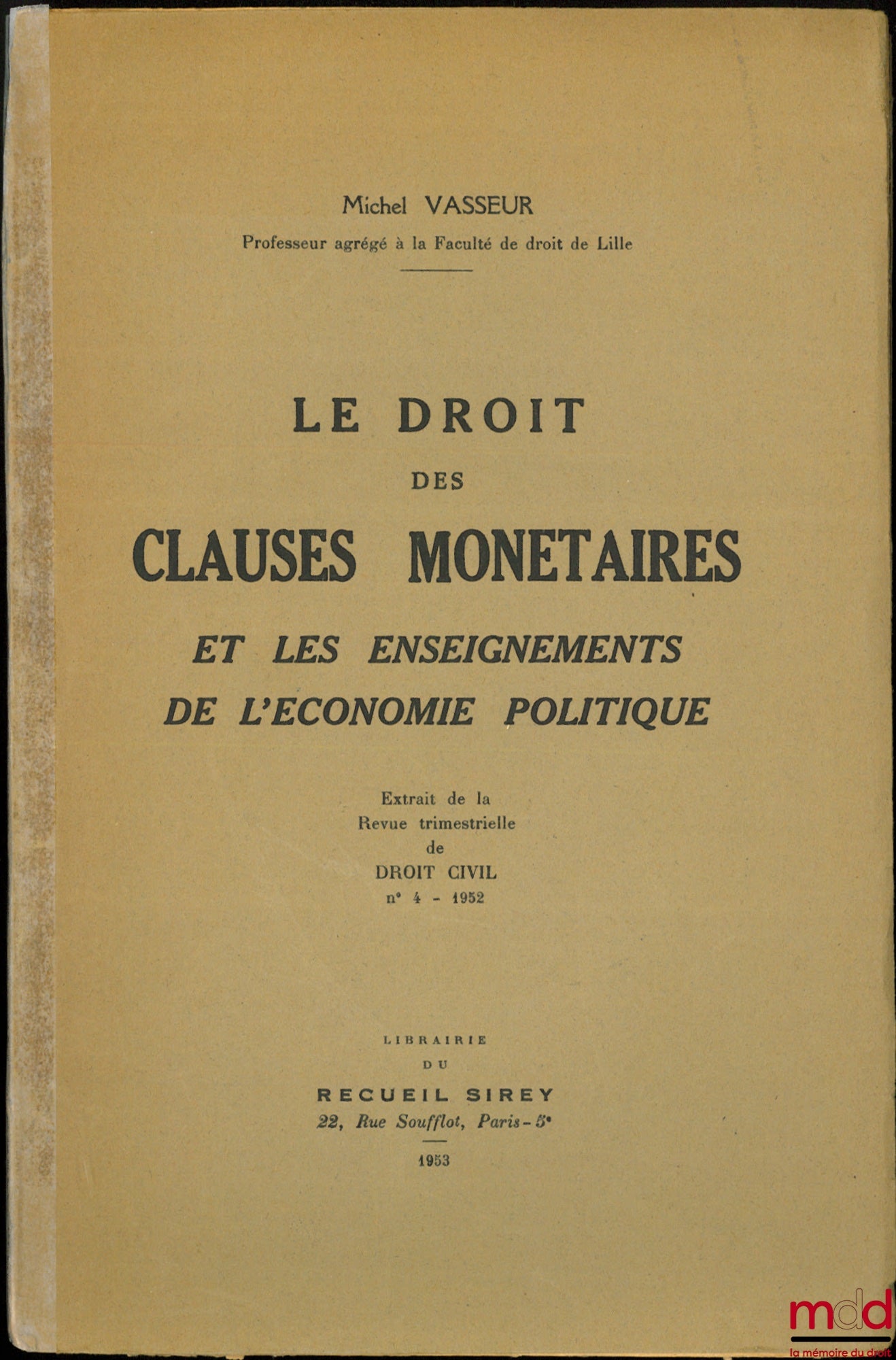 VASSEUR (Michel) – LE DROIT DES CLAUSES MONÉTAIRES ET LES ENSEIGNEMENTS DE L’ÉCONOMIE POLITIQUE, Extrait de la Revue trimestrielle de Droit civil, n° 4 - 1952