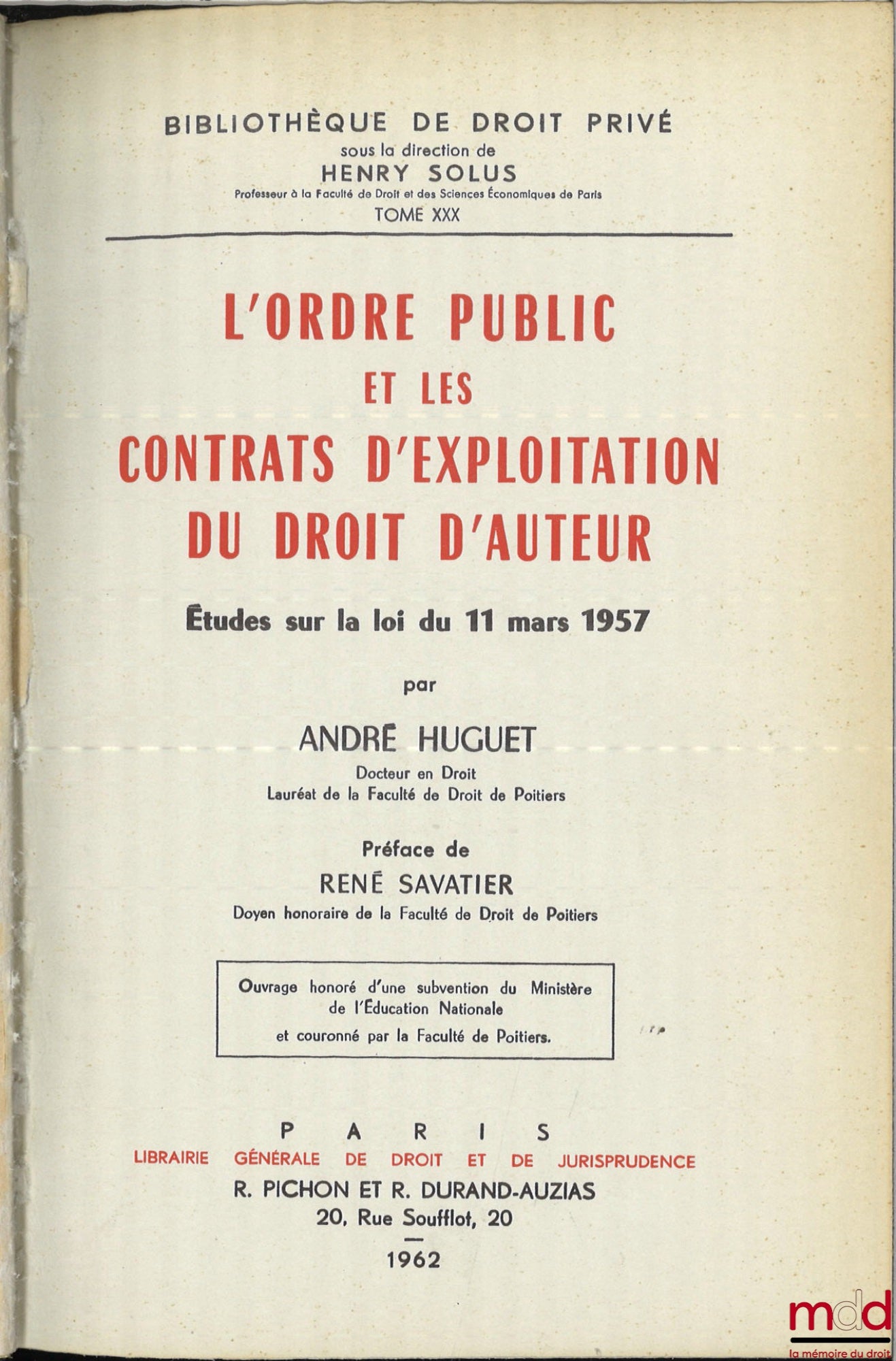 HUGUET (André) – L’ORDRE PUBLIC ET LES CONTRATS D’EXPLOITATION DU DROIT D’AUTEUR, Études sur la loi du 11 mars 1957, Préface de René Savatier, Bibl. de droit privé, t. XXX