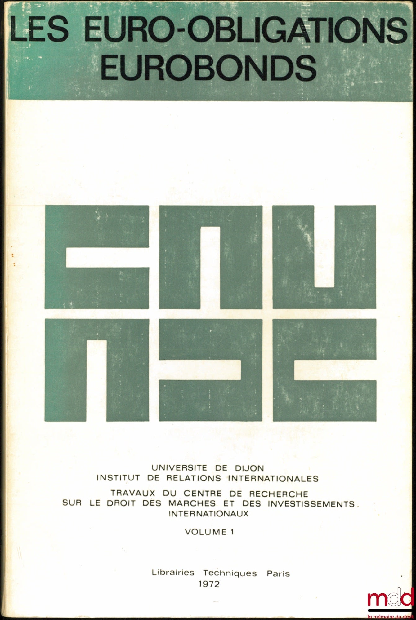 [Collectif] – LES EURO-OBLIGATIONS - EUROBONDS, Travaux du Centre de rech. sur le droit des marchés et des investissements internationaux, Université de Dijon, Institut des Relations internationales, vol. 1