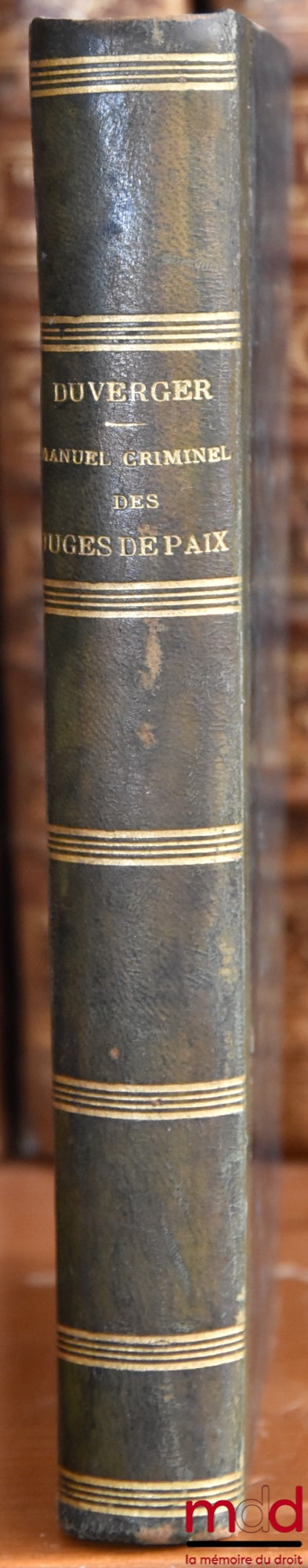 DUVERGER (François) – MANUEL CRIMINEL DES JUGES DE PAIX, considérés comme officiers de police judiciaires auxiliaires du procureur impérial et comme délégués du juge d’instruction, 4e éd.