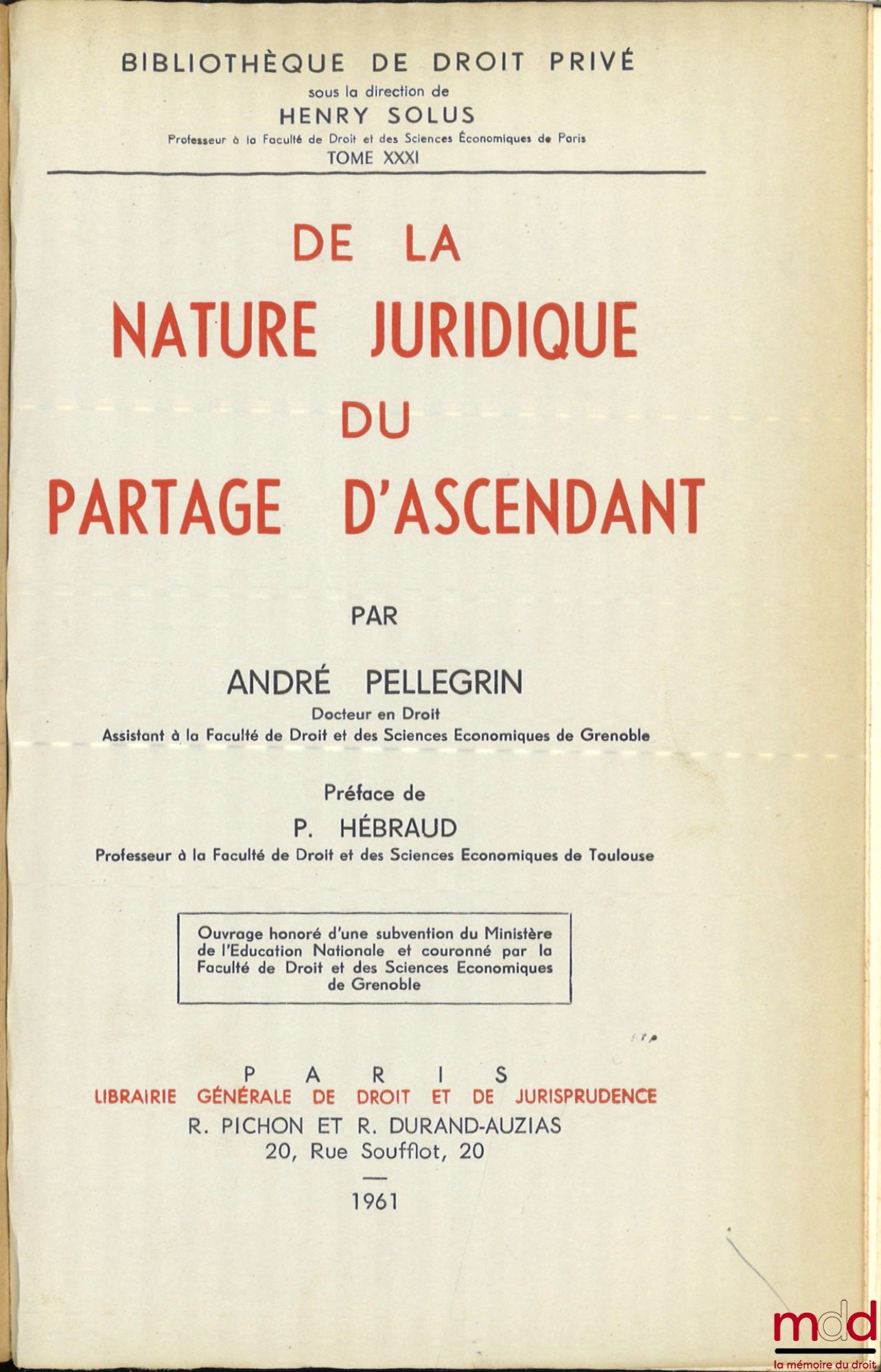 PELLEGRIN (André) – DE LA NATURE JURIDIQUE DU PARTAGE D’ASCENDANT, Préface de Pierre Hébraud, Bibl. de droit privé, t. XXXI