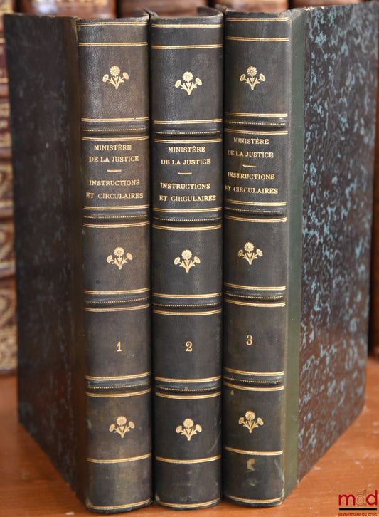 RECUEIL OFFICIEL DES INSTRUCTIONS ET CIRCULAIRES DU MINISTÈRE DE LA JUSTICE, publié par les ordres du Garde des Sceaux, Ministre de la Justice, t. I : 1790 à 1840, t. II : 1841 à 1862 & t. III : 1863 à 1875