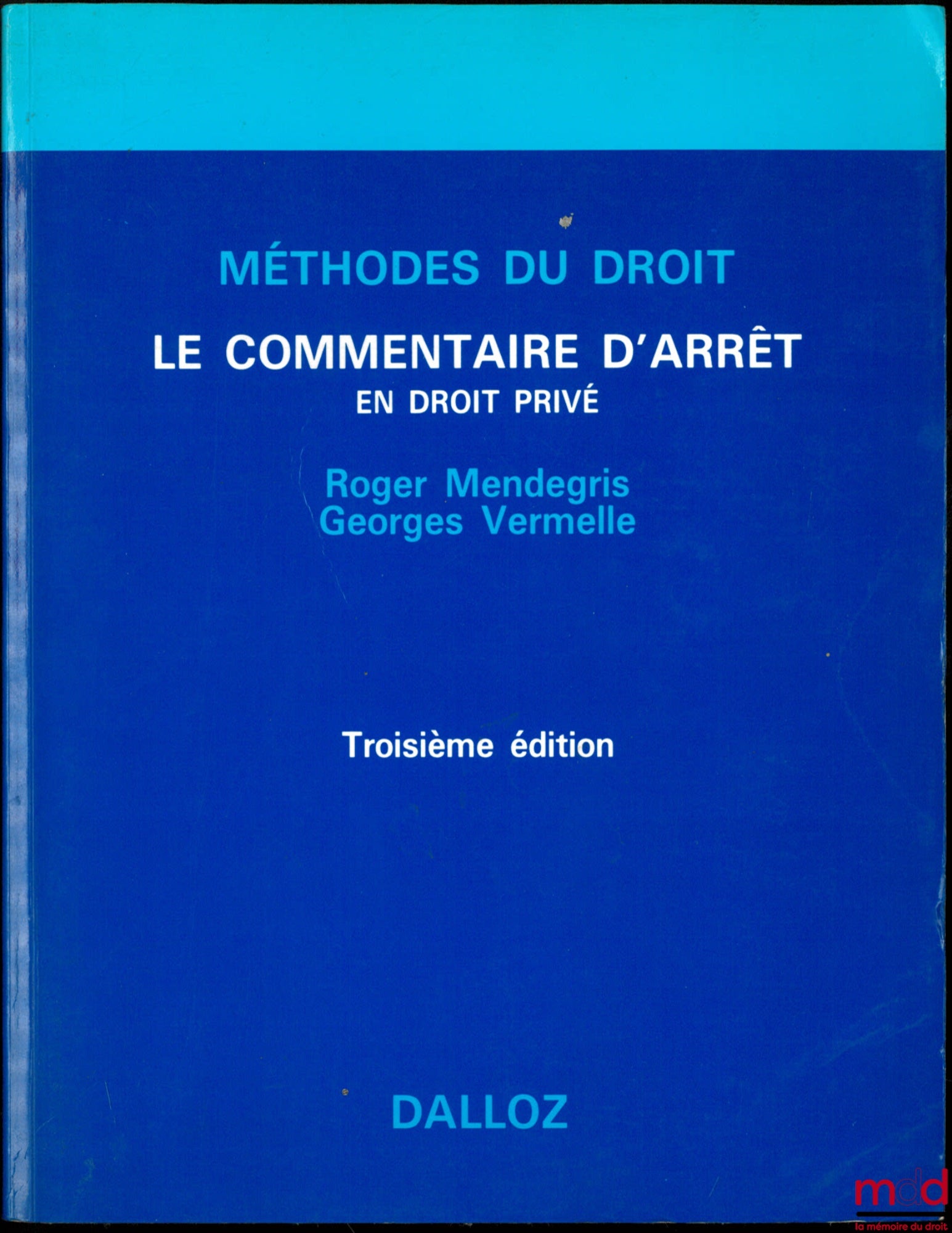MENDEGRIS (Roger) and VERMELLE (Georges) – CASE COMMENTARY IN PRIVATE LAW, 3rd ed., coll. Methodology of Law