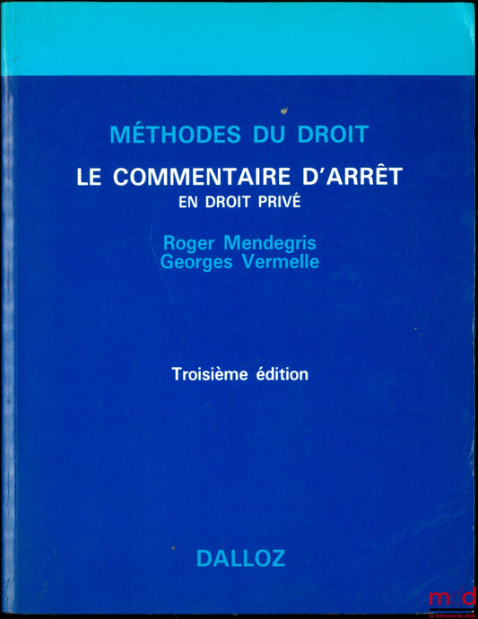 MENDEGRIS (Roger) and VERMELLE (Georges) – CASE COMMENTARY IN PRIVATE LAW, 3rd ed., coll. Methodology of Law