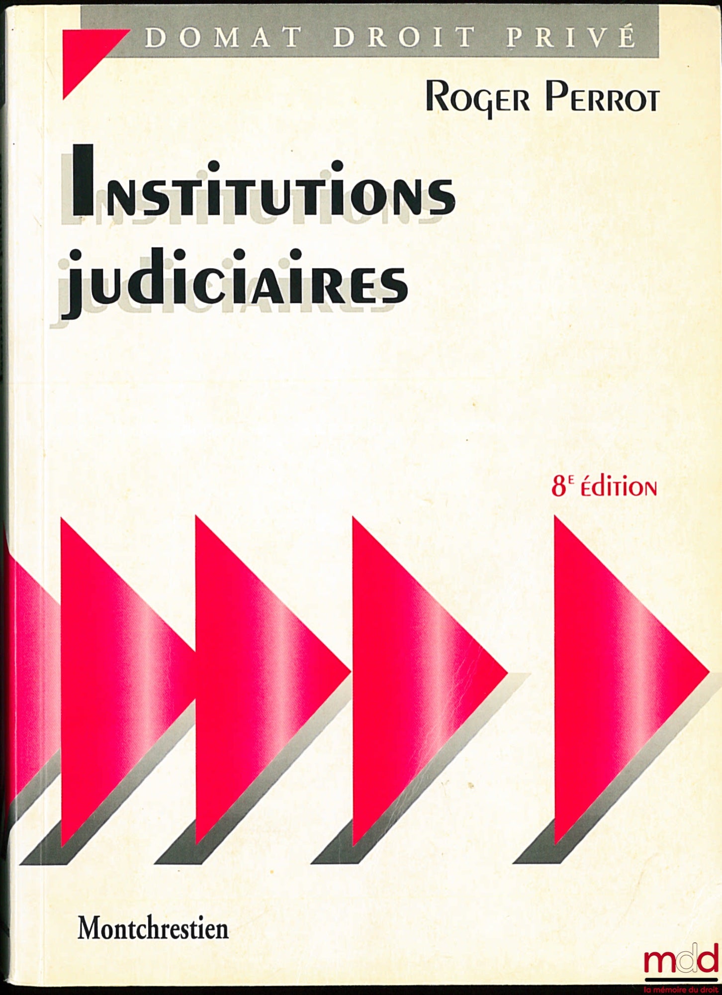 PERROT (Roger) – INSTITUTIONS JUDICIAIRES, 8e éd., coll. Domat, Droit privé