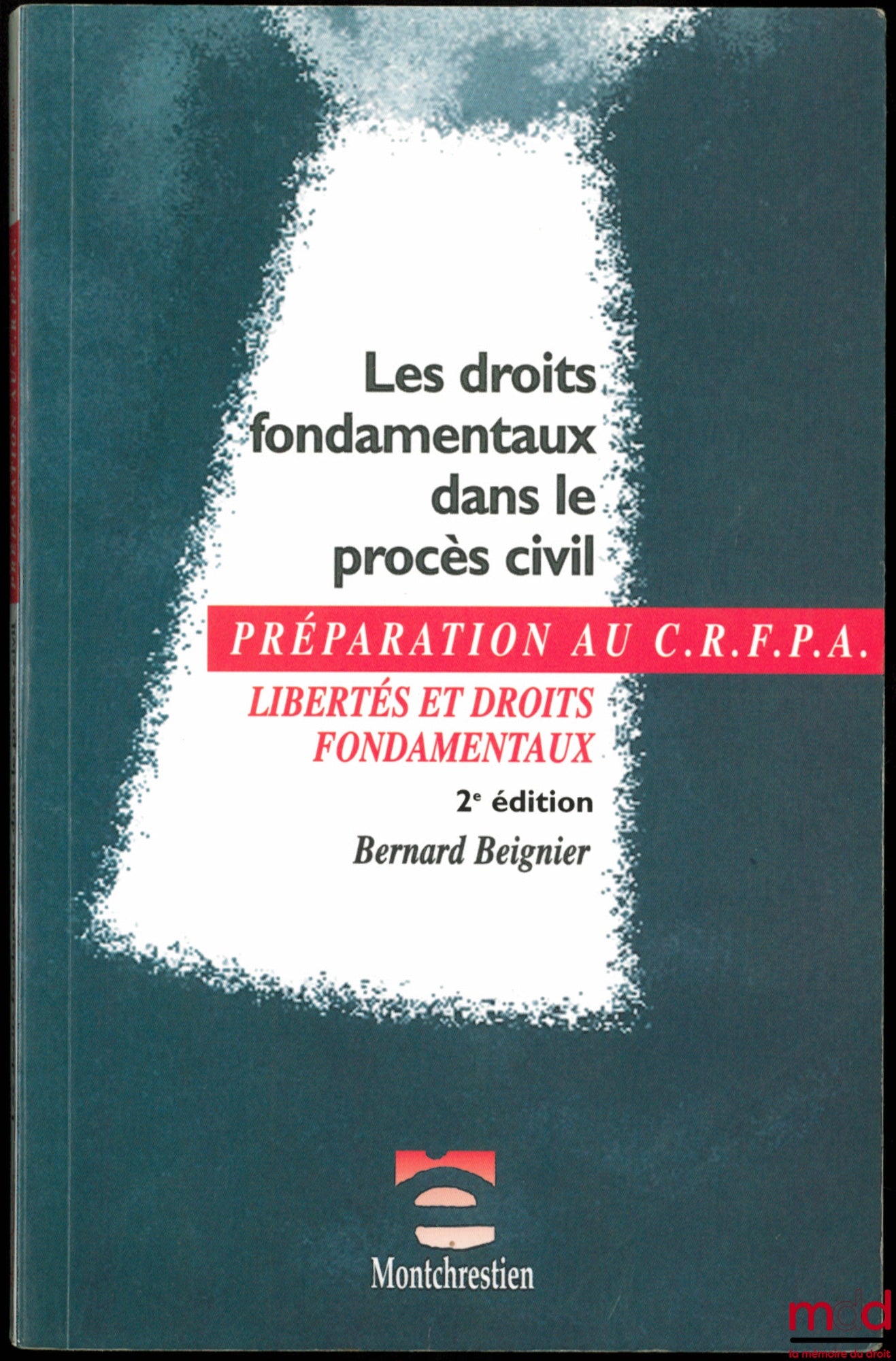 BEIGNIER (Bernard) – LES DROITS FONDAMENTAUX DANS LE PROCÈS CIVIL, coll. Liberté et droits fondamentaux, Examen d’entrée au C.R.F.P.A., 2ème éd.