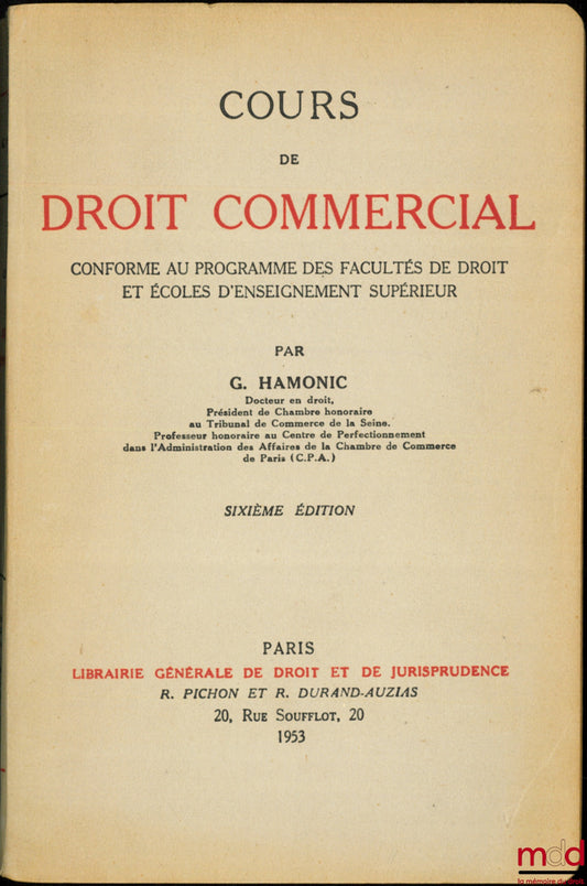 HAMONIC (Guillaume) – COURS DE DROIT COMMERCIAL conforme au programme des facultés de droit et écoles d’enseignement supérieur, 6ème éd.