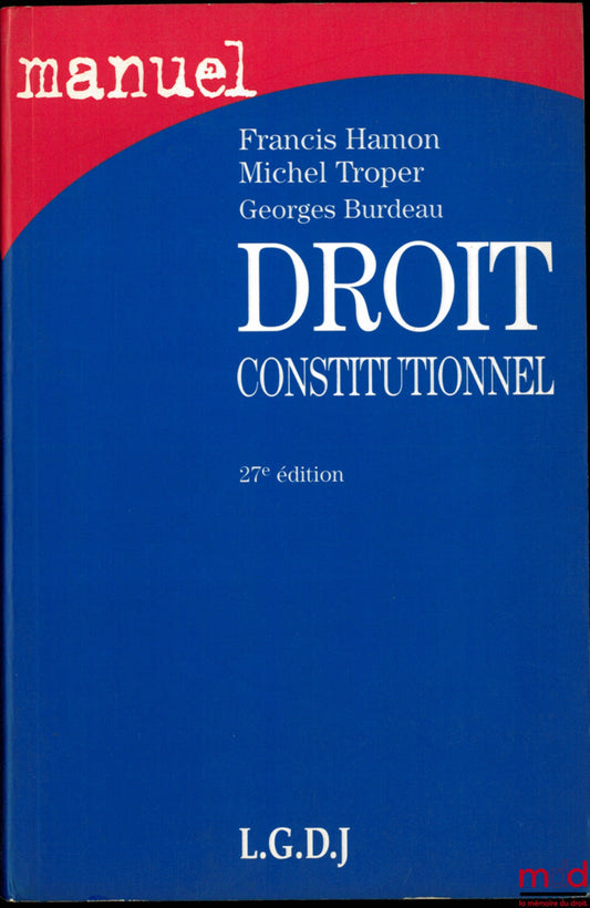 BURDEAU (Georges) – MANUEL DROIT CONSTITUTIONNEL, 27e éd. par Francis Hamon et Michel Troper