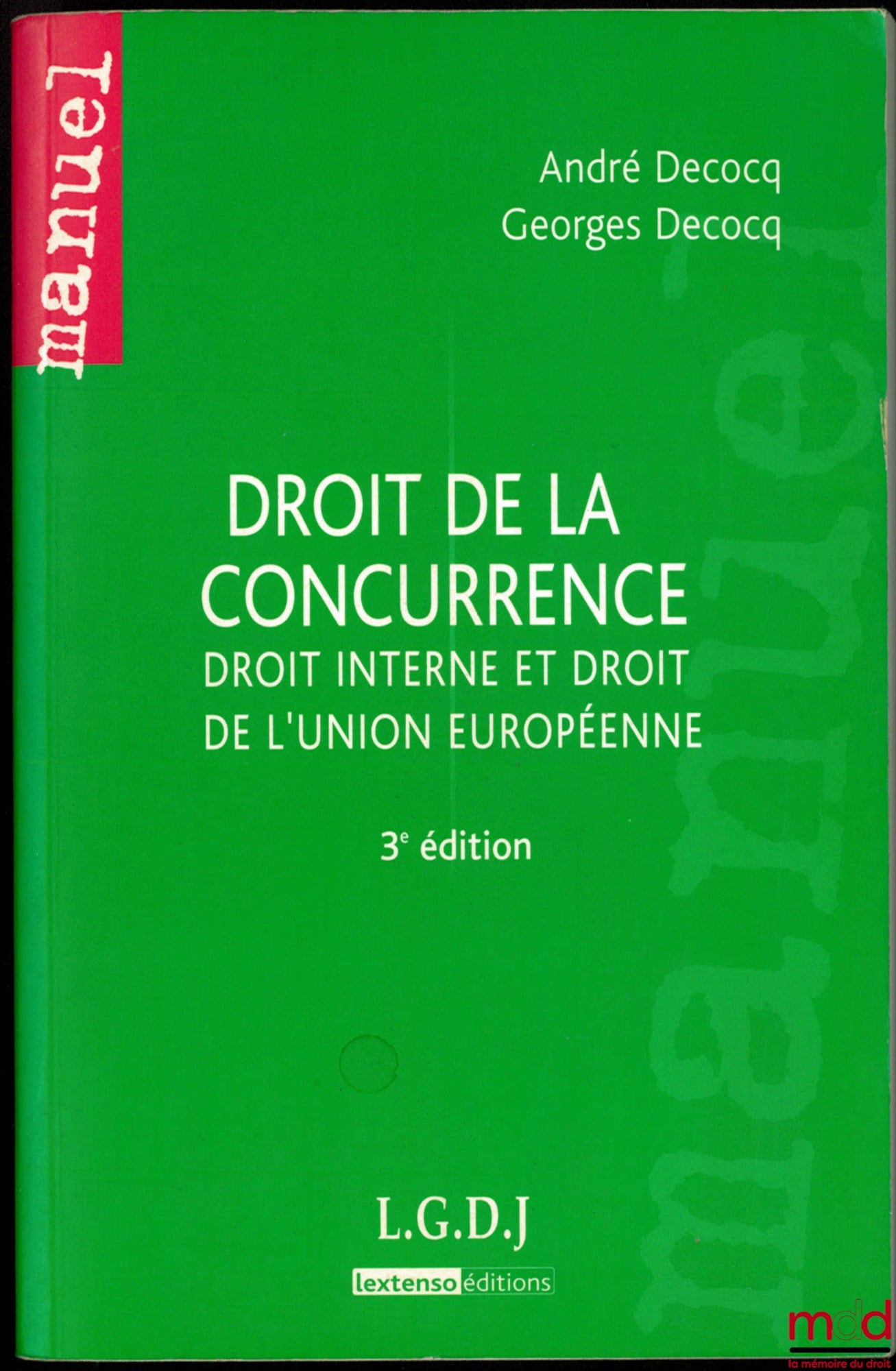 DECOCQ (André et Georges) – DROIT DE LA CONCURRENCE, Droit Interne et droit de l’Union européenne, 3ème éd., coll . Manuel
