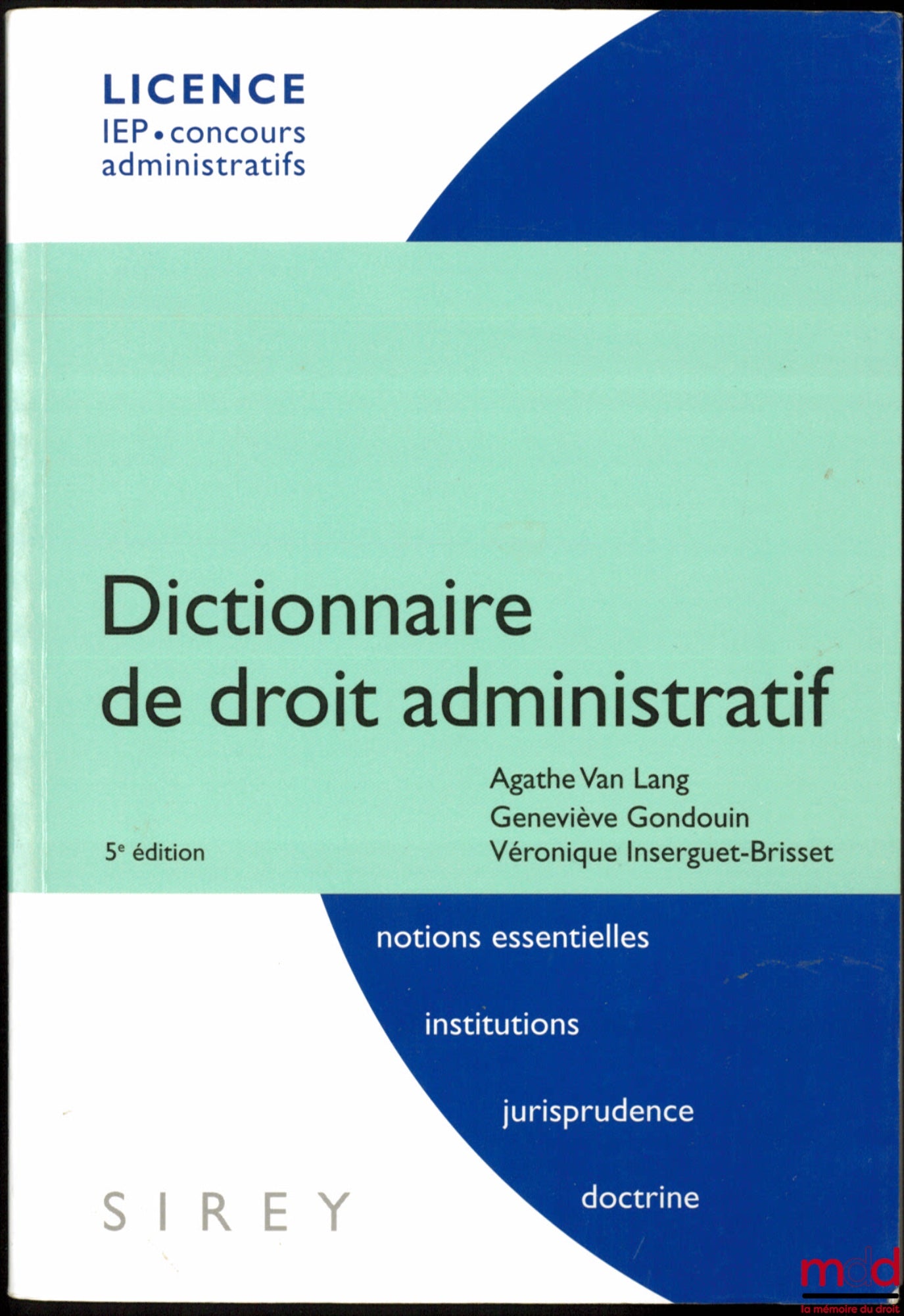 VAN LANG (Agathe), GONDOUIN (Geneviève) and INSERGUET-BRISSET (Véronique) – DICTIONARY OF ADMINISTRATIVE LAW, 5th ed., coll. Licence, IEP, Administrative Exams
