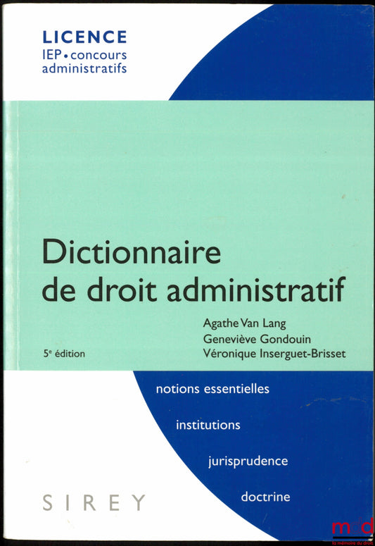 VAN LANG (Agathe), GONDOUIN (Geneviève) et INSERGUET-BRISSET (Véronique) – DICTIONNAIRE DE DROIT ADMINISTRATIF, 5ème éd., coll. Licence, IEP, Concours administratifs