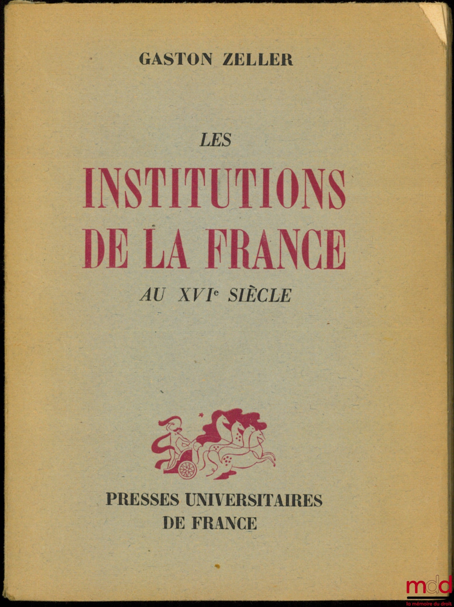 ZELLER (Gaston) – LES INSTITUTIONS DE LA FRANCE AU XVIe SIÈCLE