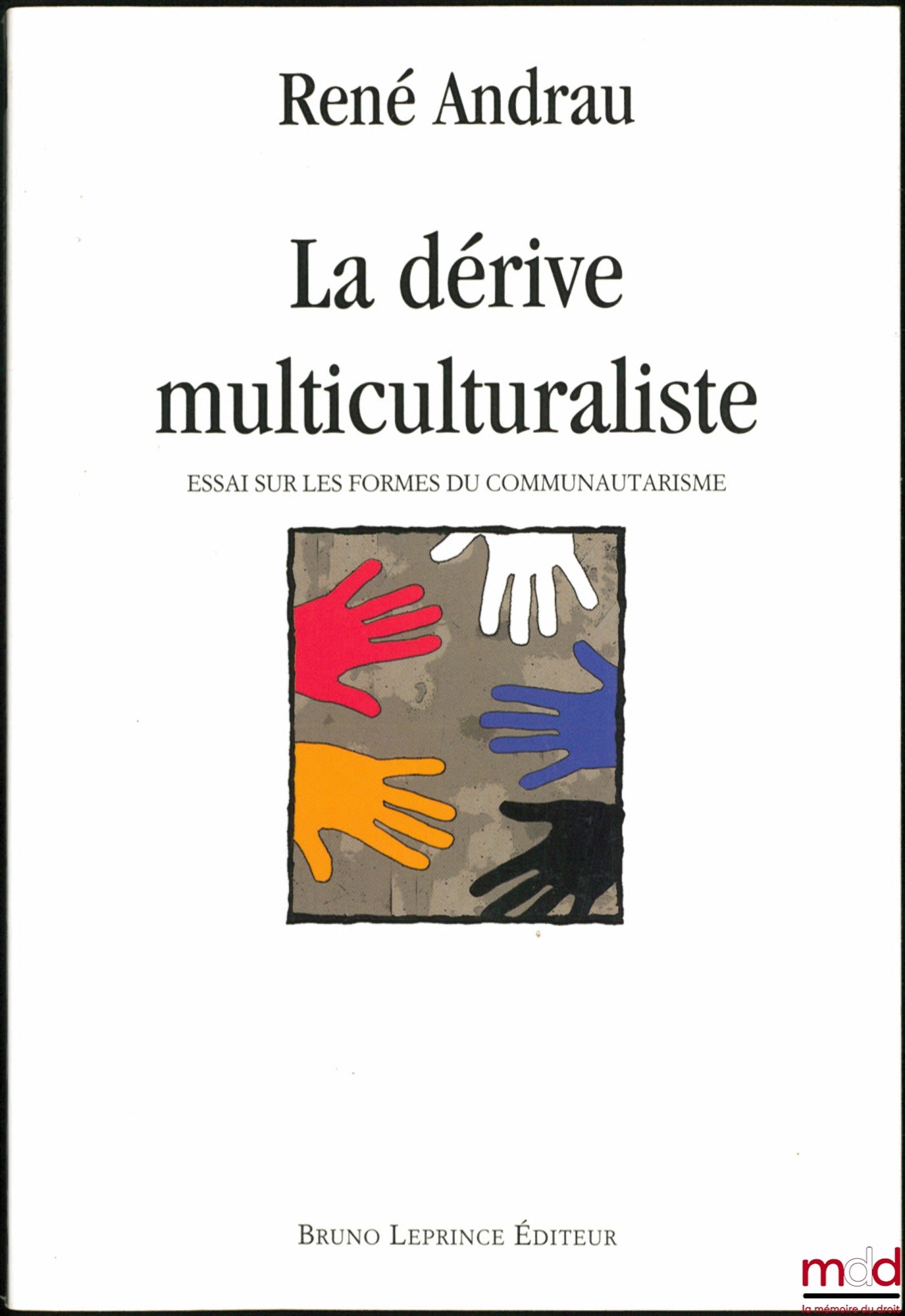 ANDRAU (René) – LA DÉRIVE MULTICULTURALISTE, Essai sur les formes du communautarisme