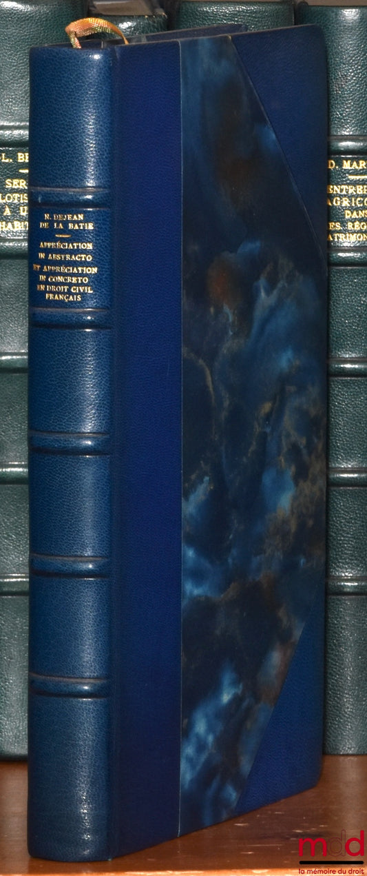 DEJEAN DE LA BATIE (Noël) – APPRECIATION IN ABSTRACTO et APPRÉCIATION IN CONCRETO EN DROIT CIVIL FRANÇAIS, Préface de Henri Mazeaud, Bibl. de droit privé , t. LVII