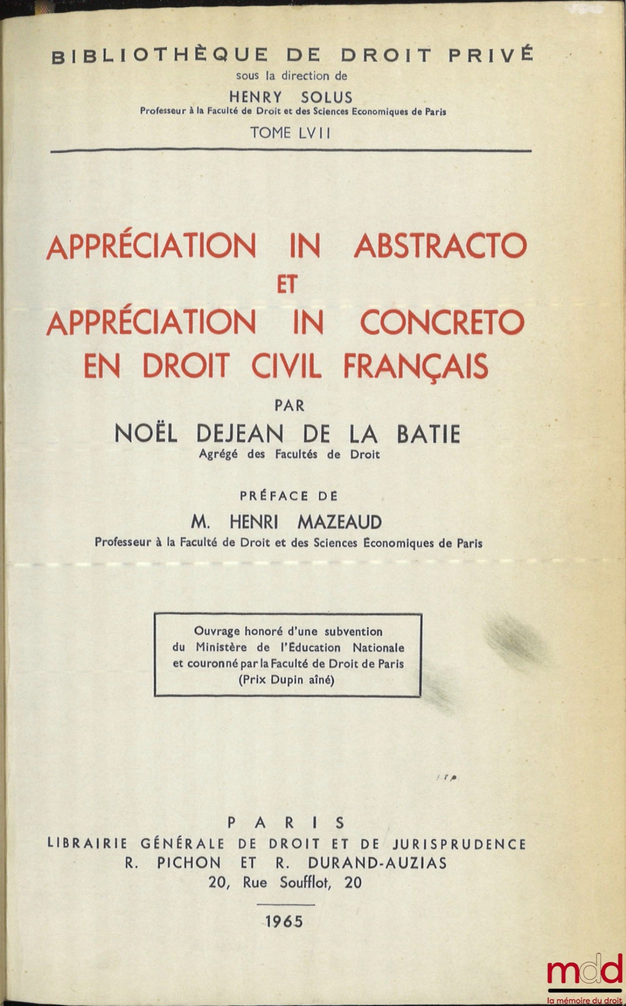 DEJEAN DE LA BATIE (Noël) – APPRECIATION IN ABSTRACTO et APPRÉCIATION IN CONCRETO EN DROIT CIVIL FRANÇAIS, Préface de Henri Mazeaud, Bibl. de droit privé , t. LVII