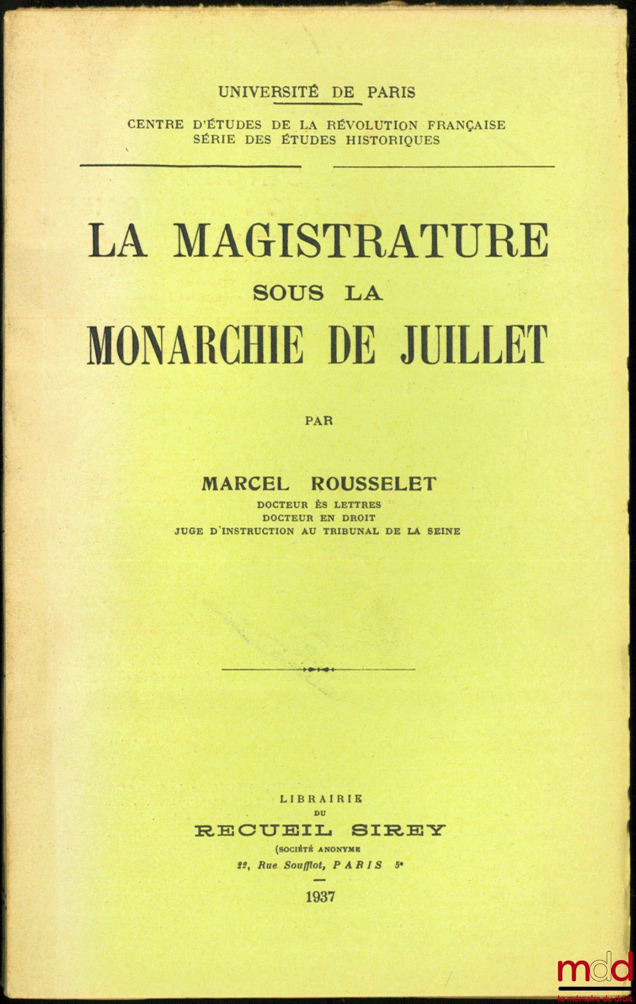 ROUSSELET (Marcel) – LA MAGISTRATURE SOUS LA MONARCHIE DE JUILLET, Université de Paris, Centre d’Études de la Révolution française, série des Études historiques