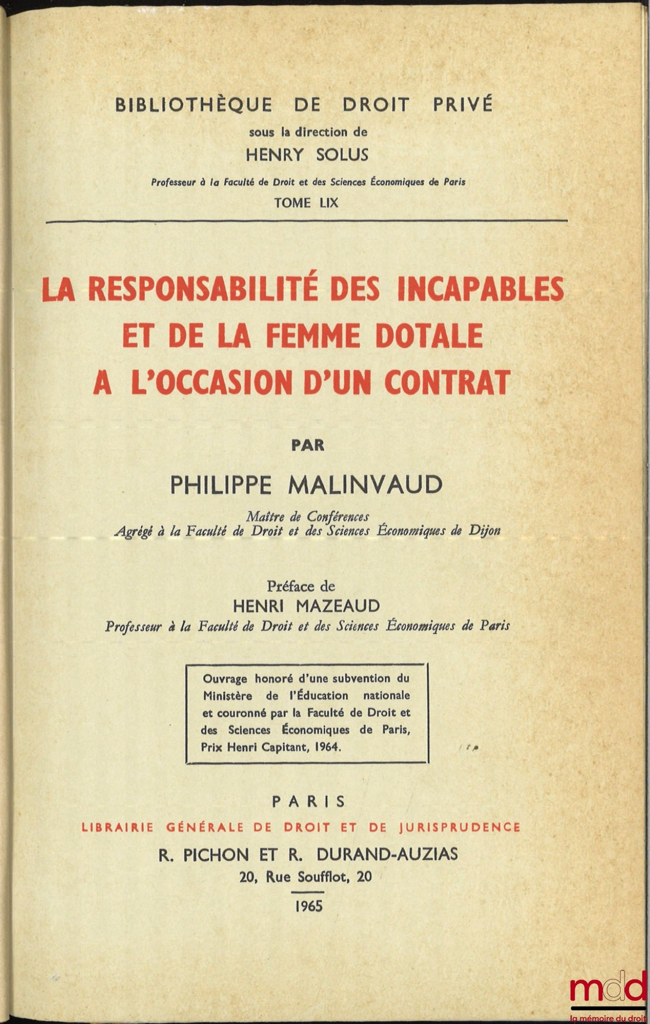 MALINVAUD (Philippe) – LA RESPONSABILITÉ DES INCAPABLES ET DE LA FEMME DOTALE À L’OCCASION D’UN CONTRAT, Préface de Henri Mazeaud, Bibl. de droit privé, t. LIX