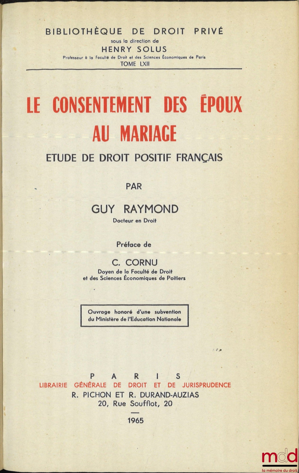 RAYMOND (Guy) – LE CONSENTEMENT DES ÉPOUX AU MARIAGE. Étude de droit positif français, Préface de Gérard Cornu, Bibl. de droit privé, t. LXII