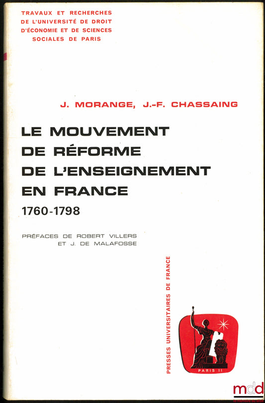MORANGE (Jean) et CHASSAING (Jean-François) – LE MOUVEMENT DE RÉFORME DE L’ENSEIGNEMENT EN FRANCE 1760-1798, Préface de Robert Villiers et Jean de Malafosse, Travaux et Recherches de l’Université de Droit d’Économie et de Sciences sociales de Paris, série