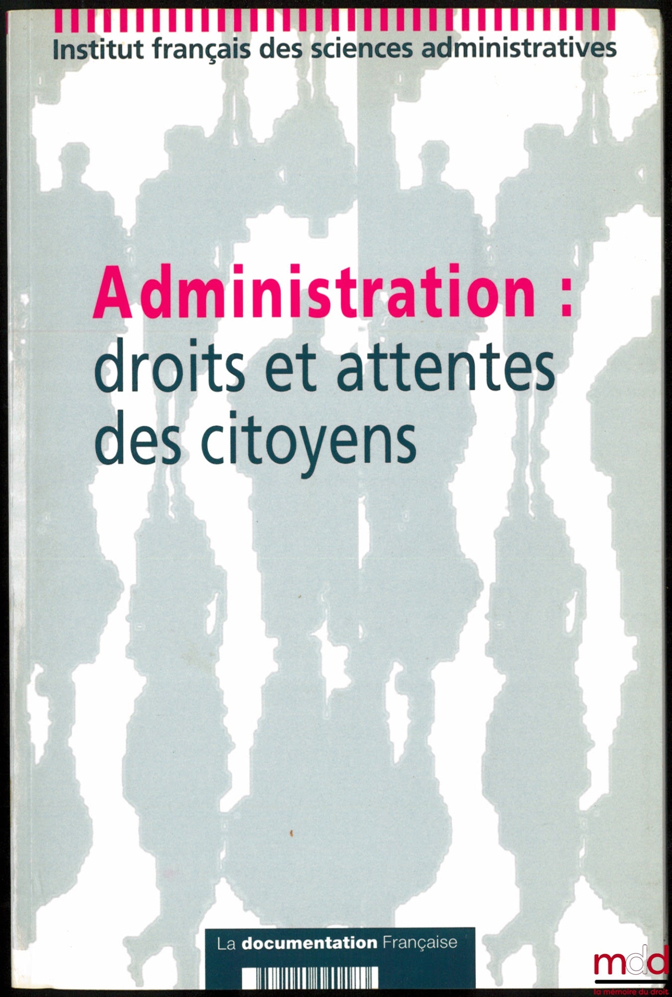 [Colloque] – ADMINISTRATION : DROITS ET ATTENTES DES CITOYENS, Colloque de l’IFSA des 4 et 5 décembre 1997