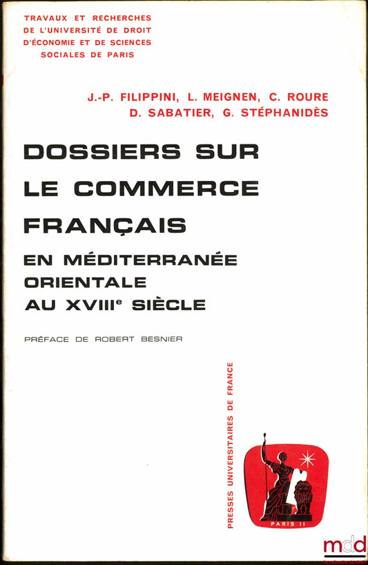 FILIPPINI (Jean-Pierre), MEIGNEN (Louis), ROURE (Claude), SABATIER (Daniel) &amp; STÉPHANIDÈS (Georges) – FILES ON FRENCH TRADE IN THE EASTERN MEDITERRANEAN IN THE 18TH CENTURY, Preface by Robert Besnier, coll. Works and Research of the University of Dr.
