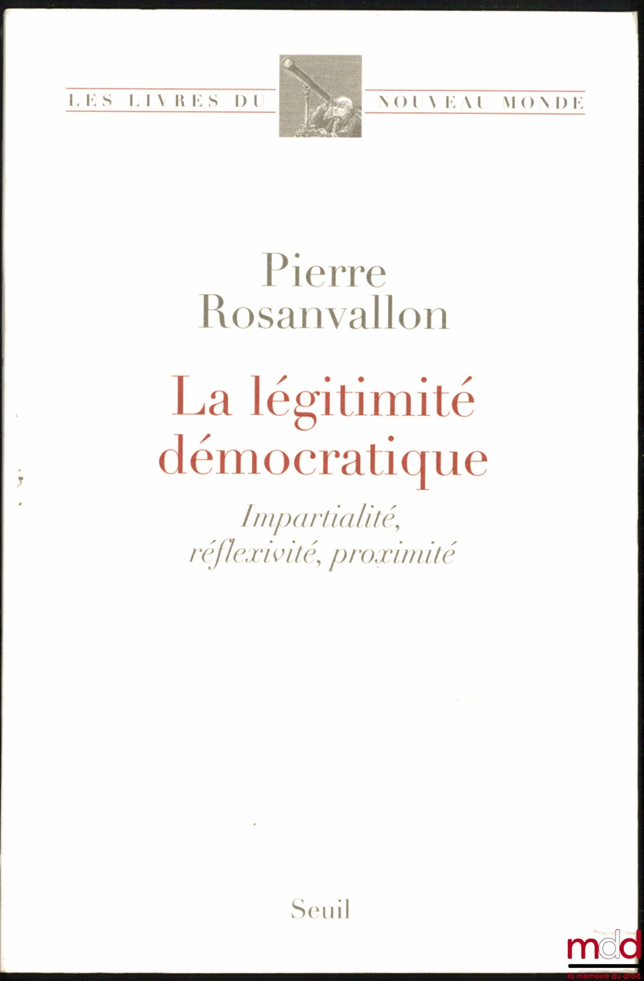 ROSANVALLON (Pierre) – DEMOCRATIC LEGITIMACY, Impartiality, Reflexivity, Proximity, coll. Les livres du Nouveau Monde