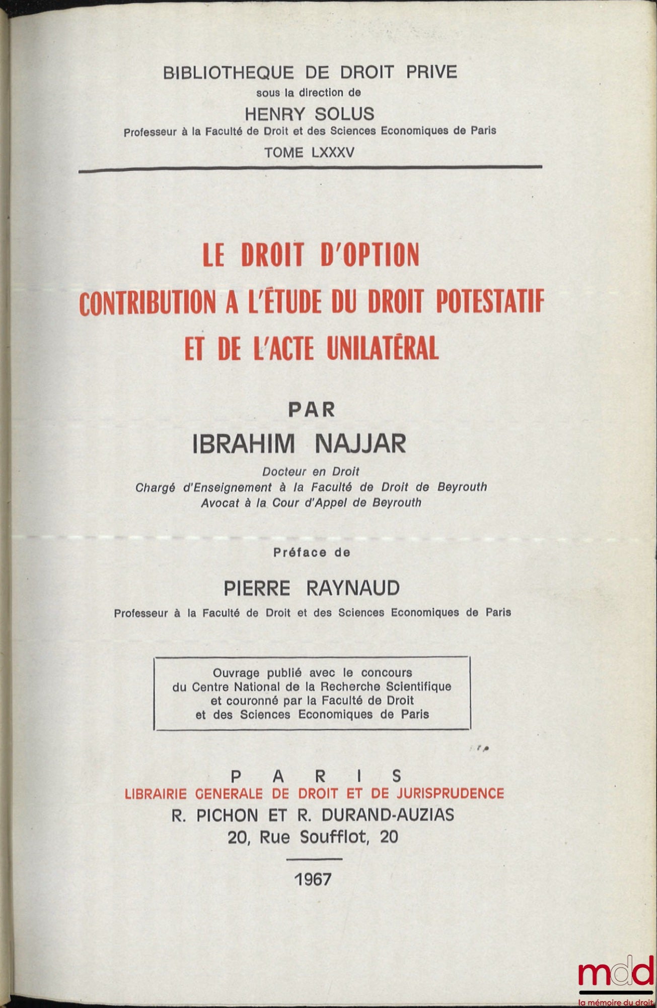 NAJJAR (Ibrahim) – LE DROIT D’OPTION CONTRIBUTION À L’ÉTUDE DU DROIT POTESTATIF ET DE L’ACTE UNILATÉRAL, Préface de Pierre RAYNAUD, Bibl. de droit privé, t. LXXXV