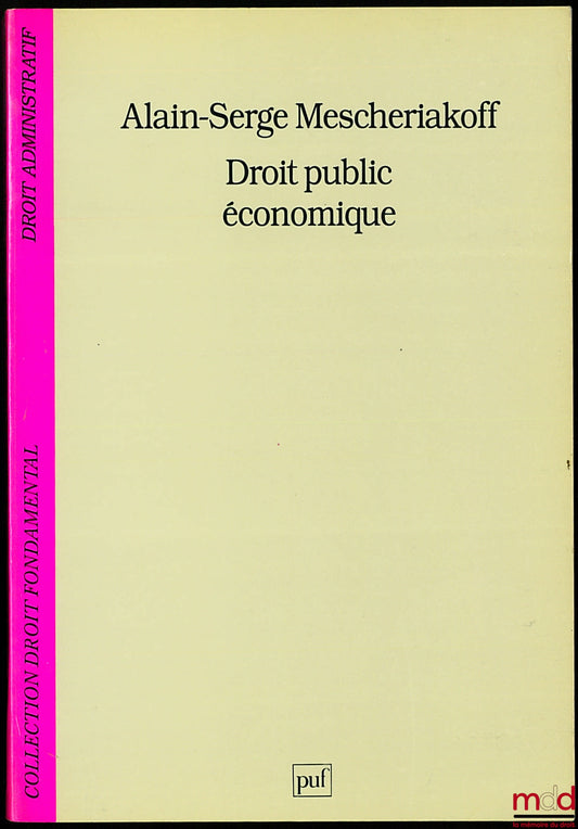 MESCHERIAKOFF (Alain-Serge) – PUBLIC ECONOMIC LAW, coll. Fundamental Law / Administrative Law