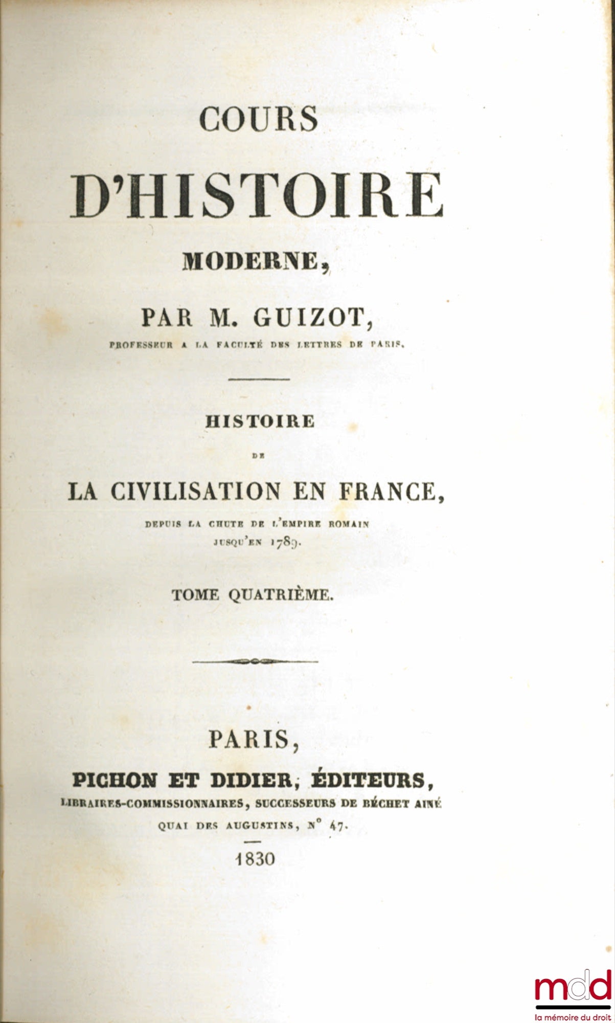 GUIZOT (François) – HISTOIRE DE LA CIVILISATION EN FRANCE DEPUIS LA CHUTE DE L’EMPIRE ROMAIN JUSQU’EN 1789, Cours d’histoire moderne 1929 et 1930 [mq. les t.  5 et 6]