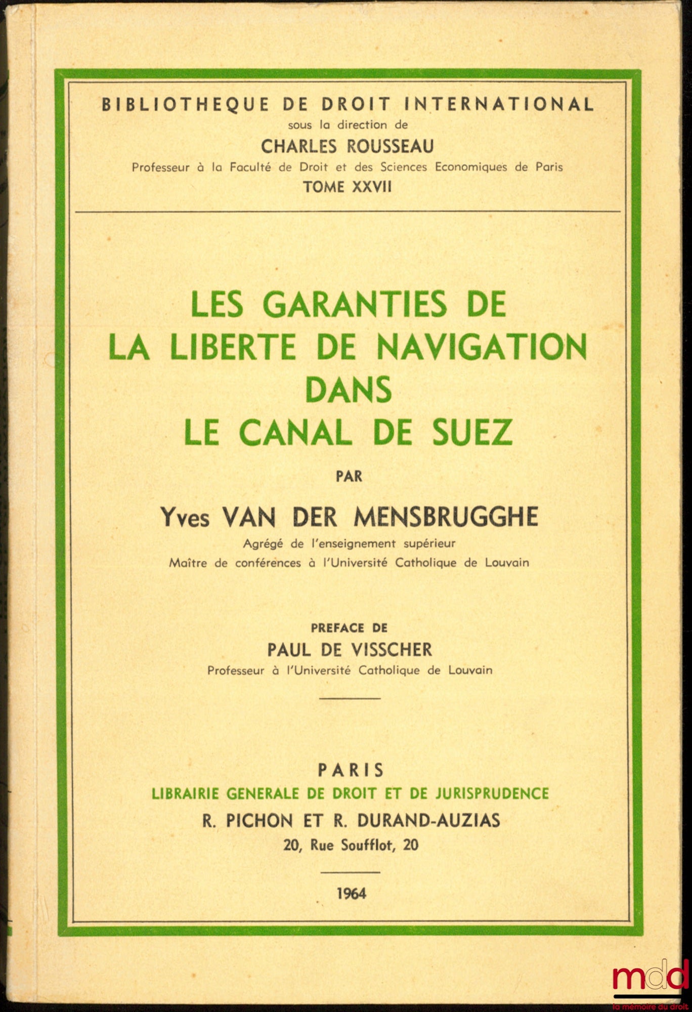 VAN DER MENSBRUGGHE (Yves) – GUARANTEES OF FREEDOM OF NAVIGATION IN THE SUEZ CANAL, Preface by Paul de Visscher, Bibl. de droit intern., vol. XXVII